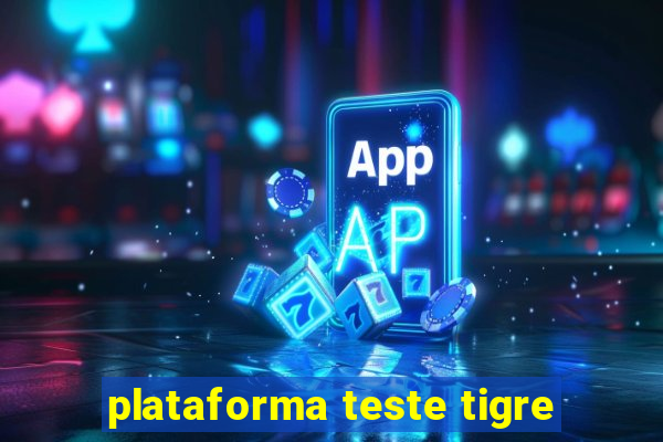 plataforma teste tigre